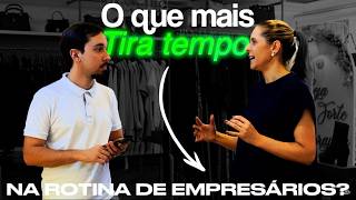 SAI NAS RUAS DESCOBRIR O QUE MAIS TIRA TEMPO DOS EMPRESÁRIOS