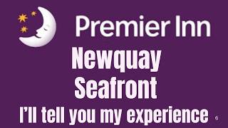 Premier Inn Newquay Seafront Ill tell you my experience in Newquay UK