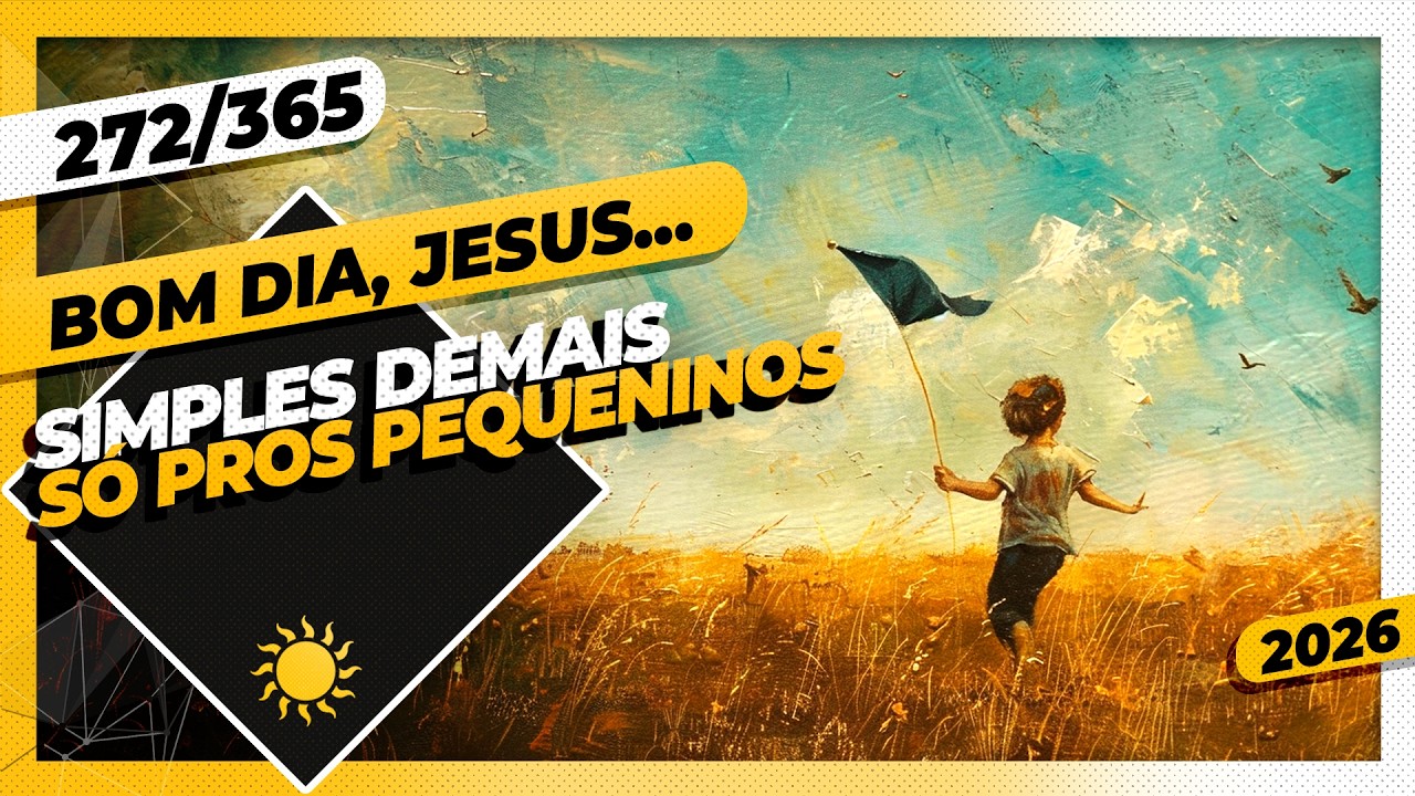 SIMPLES DEMAIS: SÓ PROS PEQUENINOS - Bom dia, Jesus! 272/365 (2026)
