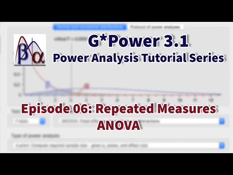 G*Power 3.1 Tutorial: Repeated Measures ANOVA Power Analysis (Episode 6)