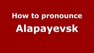 How to pronounce Alapayevsk