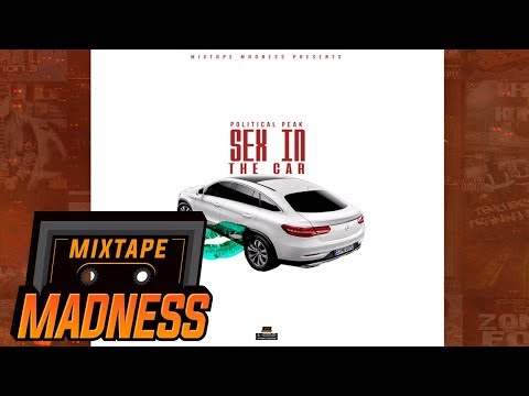 Political Peak - Sex in the Car #BlastFromThePast | @MixtapeMadness