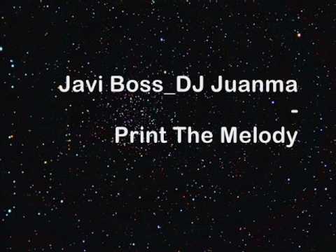 Javi Boss & DJ Juanma - Print The Melody [Full HQ]