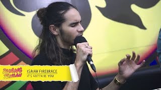 ISAIAH FIREBRACE - IT&#39;S GOTTA BE YOU