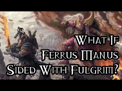 What If Ferrus Manus Sided With Fulgrim? - 40K Theories