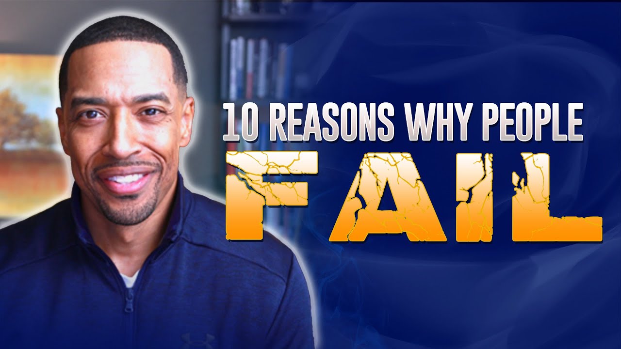 10 Reasons People Fail – And How to Overcome Them!