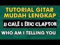 JJ CALE, ERIC CLAPTON - WHO AM I TELLING YOU Easy Beginner guitar songs lesson/Tutorial Gitar mudah
