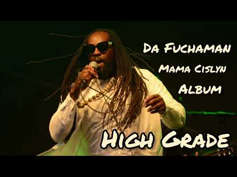 Da Fuchaman - high grade (Mama Cislyn Album) kutchie riddim - 2023