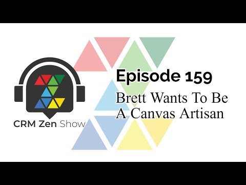 CRM Zen Show Episode 159 - Brett Wants To Be A Canvas Artisan