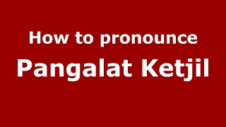 How to pronounce Pangalat Ketjil