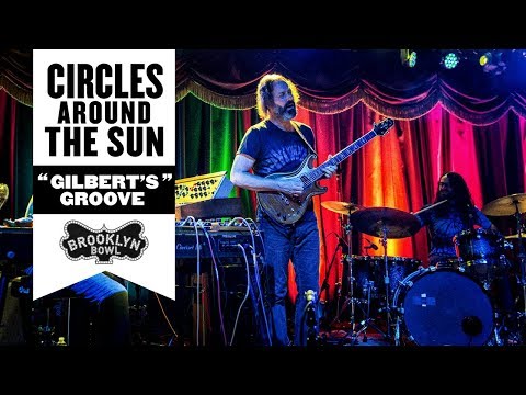 "Gilbert's Groove" | Circles Around The Sun | 11/23/16 | Brooklyn Bowl NY
