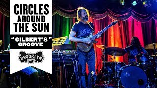 &quot;Gilbert&#39;s Groove&quot; | Circles Around The Sun | 11/23/16 | Brooklyn Bowl NY
