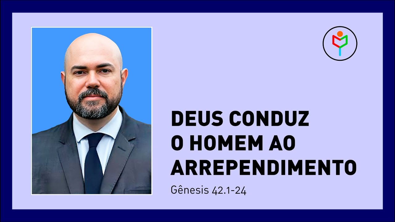 Pregação em Gênesis 42.1-24 — Deus conduz o homem ao arrependimento