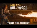 Era Uma Vez Em Hollywood | Trailer Final Legendado | 15 de agosto nos cinemas