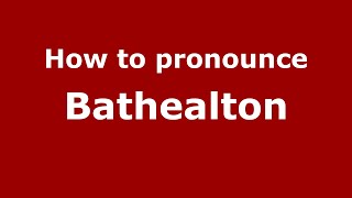 How to pronounce Bathealton
