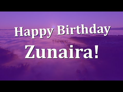 Happy Birthday Zunaira!  Have an Amazing Birthday!