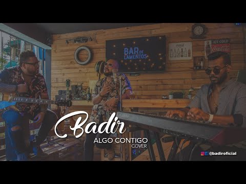 Badir - Algo Contigo [COVER]