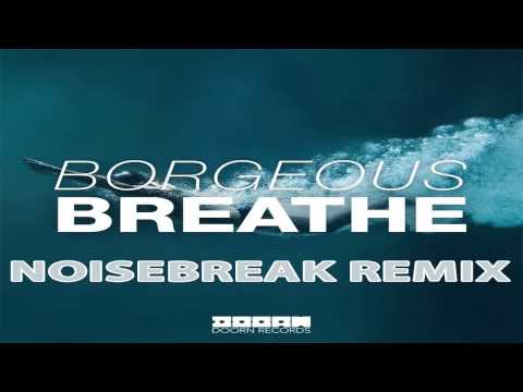 Borgeous - Breathe (NoiseBreak Remix)