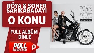 Röya, Soner Sarıkabadayı - O Konu - (Full Albüm Dinle)