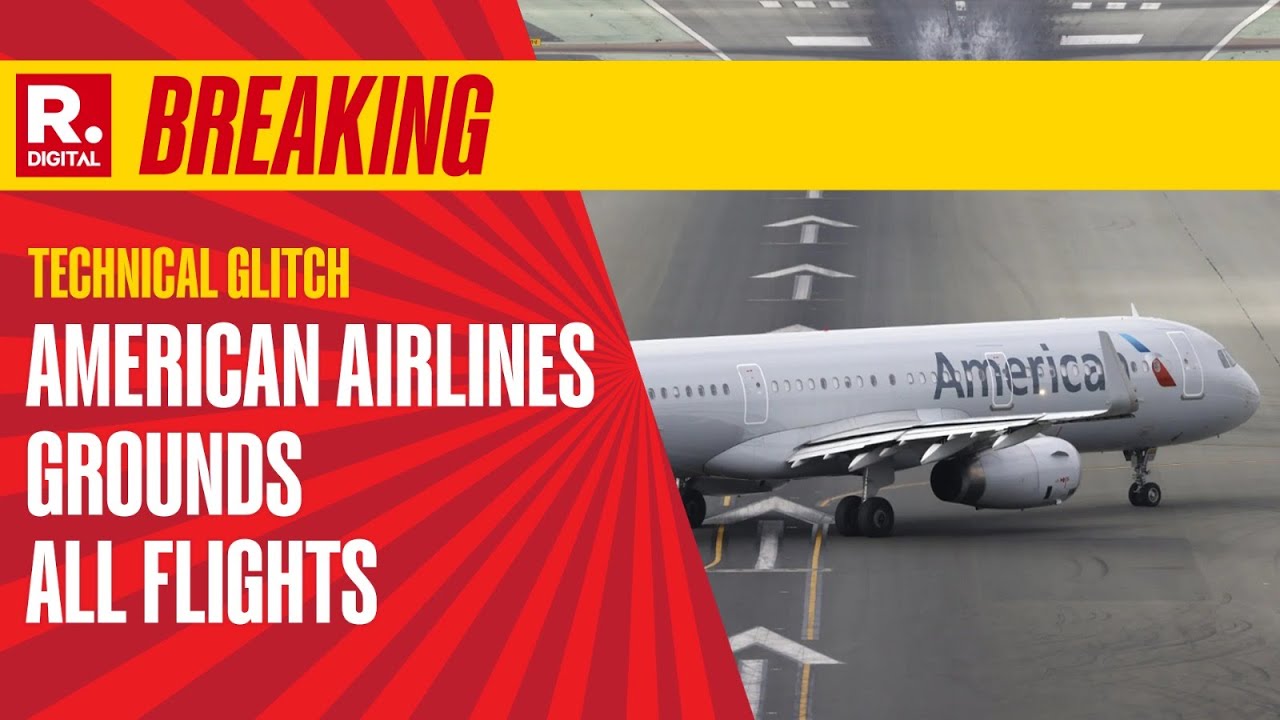 Breaking: American Airlines, Grounded All its Flights In The United States Due To Technical Glitch