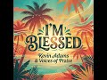 I’M BLESSED - Kevin Adams & Voices of Praise