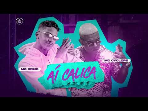 MC REINO FEAT. MC CYCLOPE - AÍ  CALICA - MÚSICA NOVA
