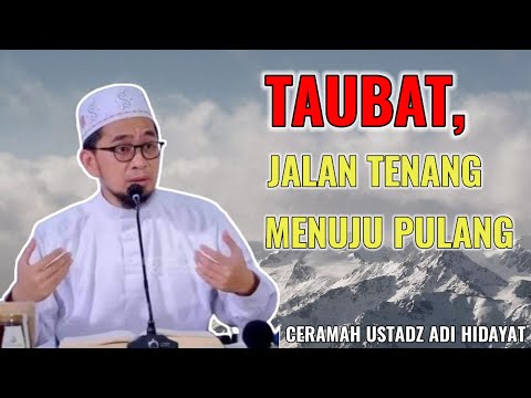 Taubat, Jalan Tenang Menuju Pulang #ustadzadihidayat 