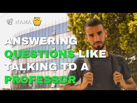 I answer questions like talking to my Professor (r/AMA top posts)