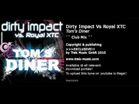 Dirty Impact Vs. Royal XTC - Tom's Diner (Club Mix)