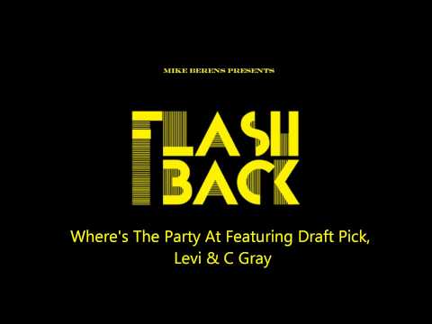 Mike Berens Presents Flashback Where Is The Party At Featuring Draft Pick, Levi & C Gray