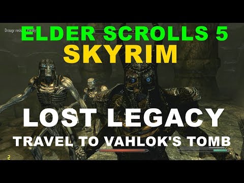 ELDER SCROLLS 5  SKYRIM   LOST LEGACY   TRAVEL TO VAHLOK'S TOMB