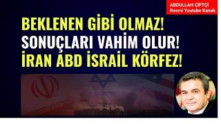 BEKLENEN GİBİ OLMAZ! SONUÇLARI VAHİM OLUR!   İRAN, ABD, İSRAİL, KÖRFEZ!