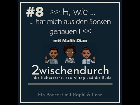 Folge 8 - H. wie "hat mich aus den Socken gehauen!" mit MALIK DIAO