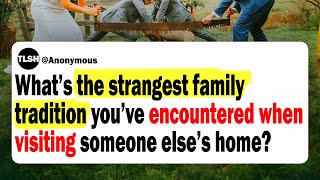 What’s the STRANGEST Family Tradition You’ve Seen in Someone’s Home? | AskReddit Stories