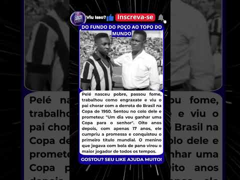 DE ENGRAXATE A REI: A HISTÓRIA DE PELÉ QUE VAI TE FAZER CHORAR