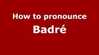 How to pronounce Badré