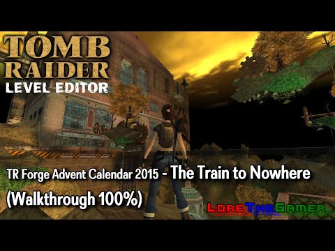 TRLE - TR Forge Advent Calendar 2015 - The Train to Nowhere (Walkthrough 100%)