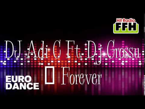 DJ Adi C Ft.  DJ Grossu - Forever (2016) (Dance Club Edit)