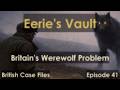 Britain S Werewolf Problem Eerie S Vault Episode 41
