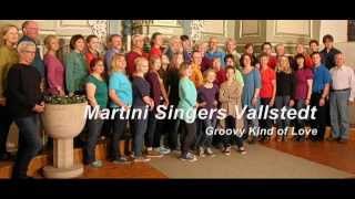 Groovy Kind of Love (Martini Singers Vallstedt)