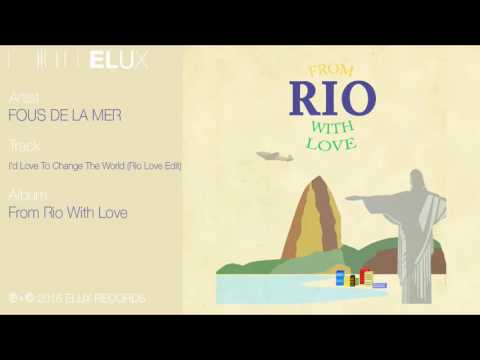 Fous De La Mer - I'd Love To Change The World (Rio Love Edit)