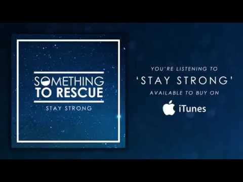 SOMETHING TO RESCUE - STAY STRONG