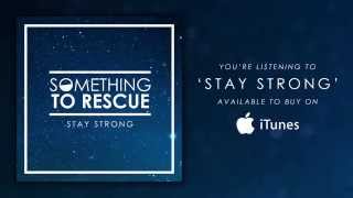 SOMETHING TO RESCUE - STAY STRONG