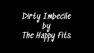 Dirty Imbecile by The Happy Fits - Lyric Video
