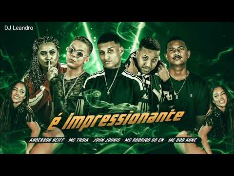 ANDERSON NEIFF , MC TRÓIA , JOHN JHONIS , MC RODRIGO DO CN , MC BOB ANNE - É IMPRESSIONANTE.