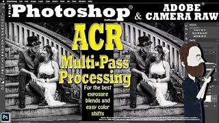 Multi-Pass Processing in Photoshop & Adobe Camera Raw for Portraits! Best of Exposure Blending!