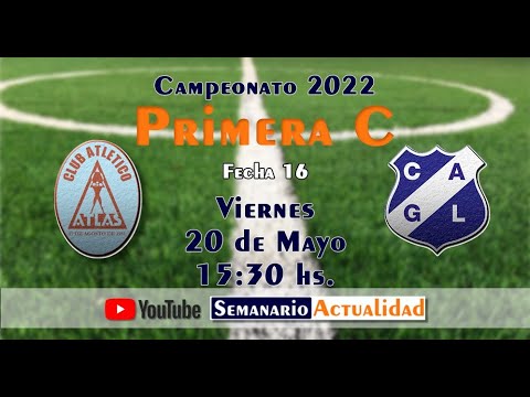 CAMPEONATO 2022 PRIMERA "C" FECHA 16 - ATLAS Vs. GENERAL LAMADRID -