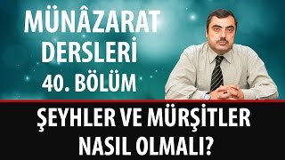 Mustafa KARAMAN - Münâzarat Dersleri - Şeyhler ve Mürşitler Nasıl Olmalı?