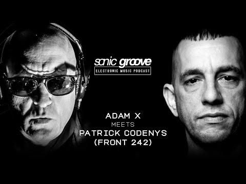 Adam X meets Patrick Codenys (Front 242) - Sonic Groove Podcast SGX015