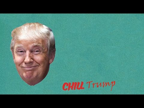 Chill Trump (Chill Bill Parody)